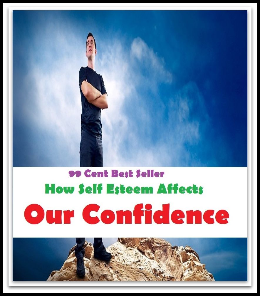 99 Cent Best Seller How Self Esteem Affects Our Confidence ( potency, sanction, dominance, assurance, authorization, trust, self-confidence, say-so, self-assurance, federal agency, agency, bureau, sureness, confidence, government agency, office )
