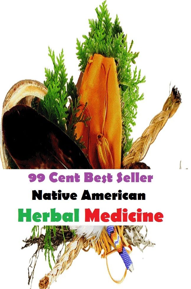 99 Cent Best Seller Native American Herbal Medicine ( herbal medicine, herbal medicine for diabetes, Chinese herbal medicine, herbal medicines, herbal medicine for anxiety, herbal medicine for hypertension, herbal medicine for cancer )