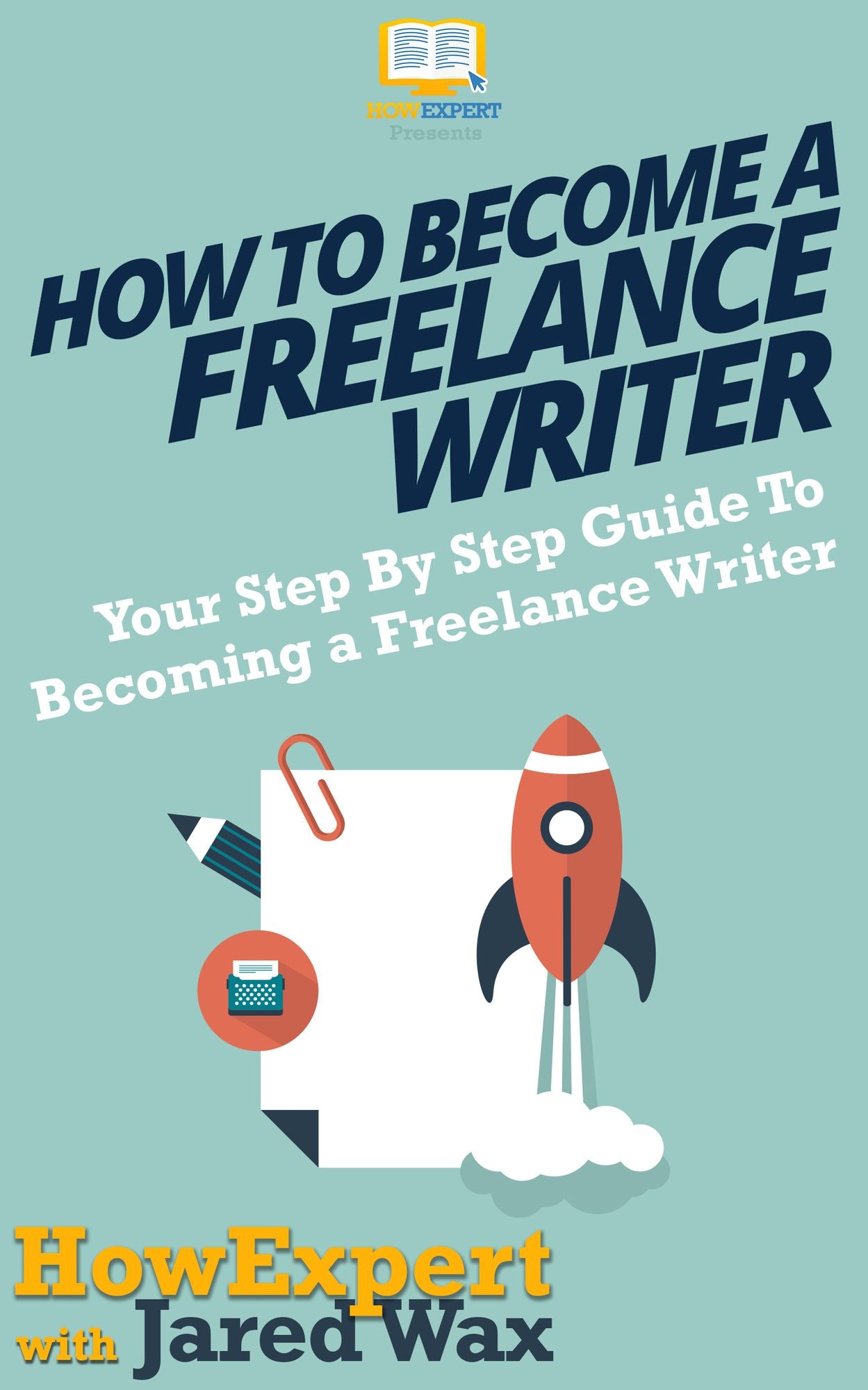 How To Become a Freelance Writer - Your Step-By-Step Guide To Becoming a Freelance Writer