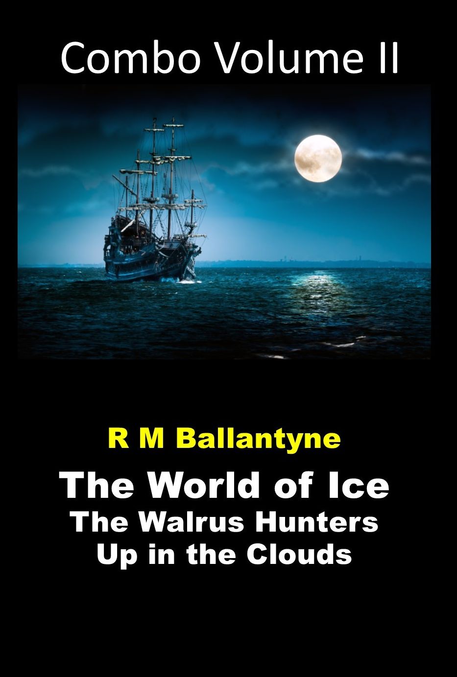 R M Ballantyne Combo Volume II (The World of Ice, The Walrus Hunters, Up in the Clouds Masterpiece Collection)