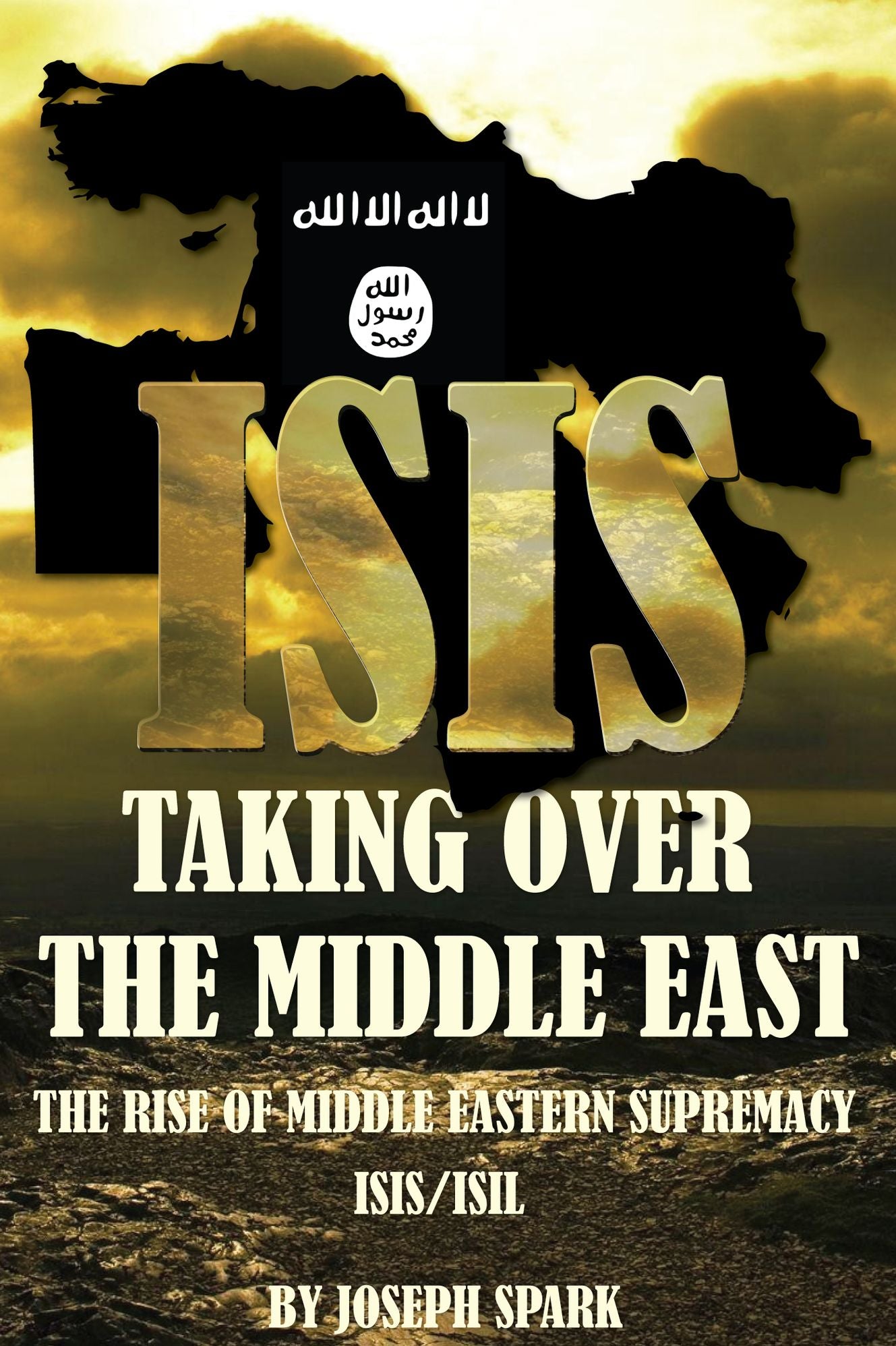 ISIS Taking Over the Middle East: The Rise of Middle Eastern Supremacy-ISIS/ISIL