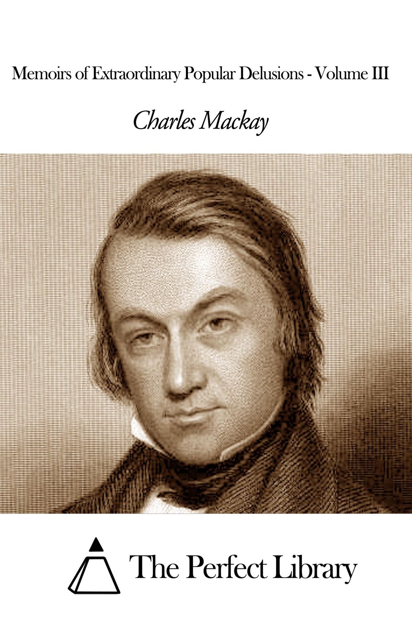 Memoirs of Extraordinary Popular Delusions - Volume III