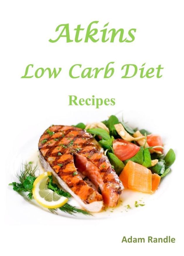 Atkins Low Carb Diet: 800 Delicious Recipes to Help You Lose Weight
