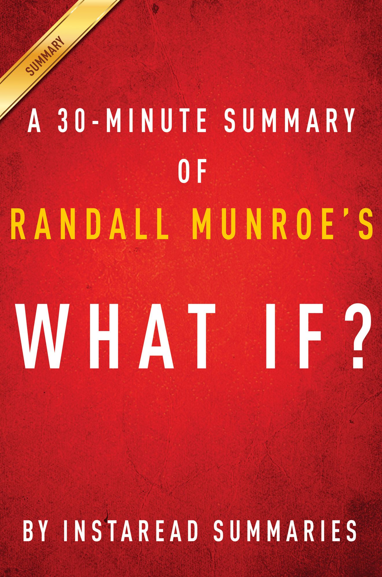 What If? by Randall Munroe - A 30-minute Instaread Summary