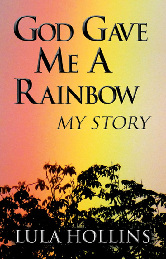 God Gave Me A Rainbow: My Story