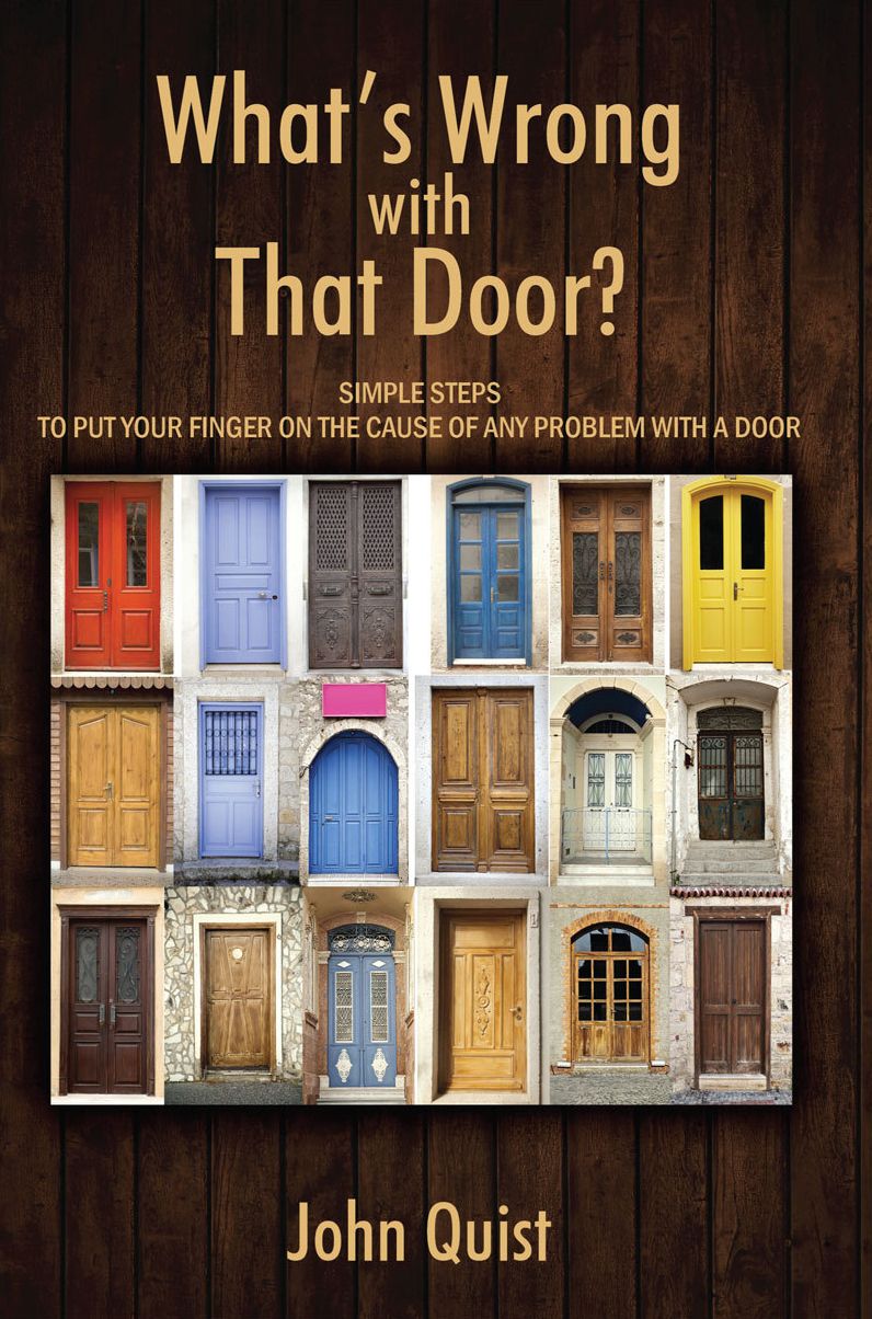 What's Wrong with That Door? Simple steps to put your finger on the cause of any problem with a door