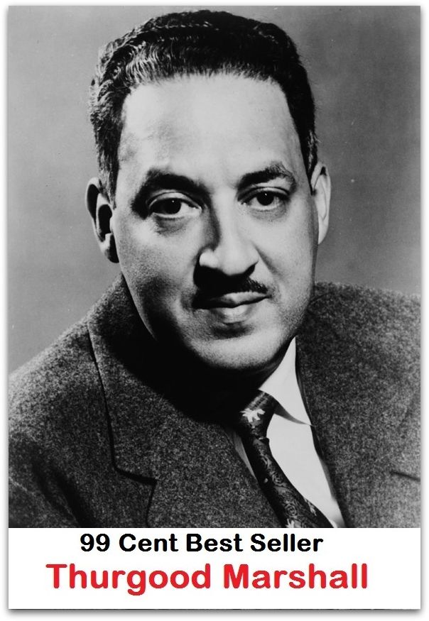 99 Cent Best Seller Thurgood Marshall (Art, Theology, Ethics, Chicken Soup, Thought, Theory, Self Help, Mystery, romance, action, adventure, sci fi, science fiction, drama, horror, thriller, classic, novel, literature, suspense)