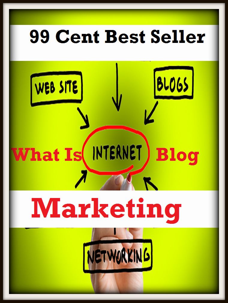 99 Cent Best Seller What Is Internet Blog Marketing (cost savings tips, business articles, business documents, Small business tips, media, trade shows, Frugal Marketing, digital marketing, Guerilla Marketing Tactics, Internet Marketing )