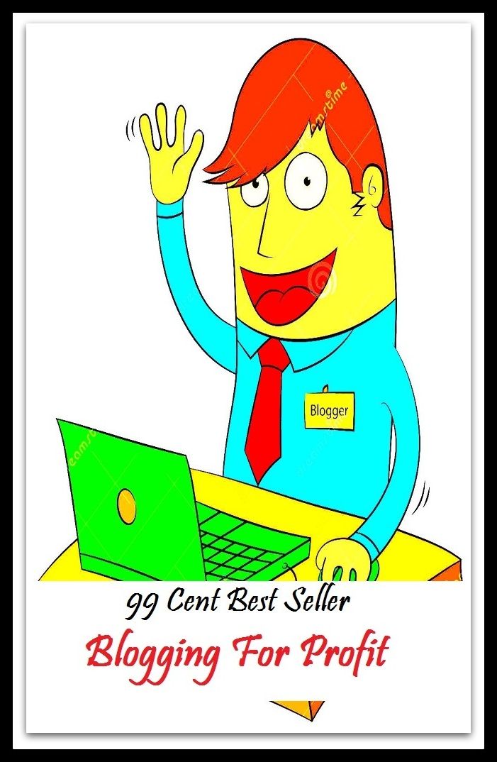 99 Cent Best Seller Blogging For Profit ( personal website, online journal, site, diary, journal, record, many bloggers, bloggers maintain)