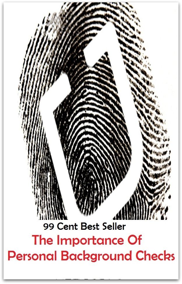 99 Cent Best Seller The Importance Of Personal Background Checks ( essay, paper, thesis, dissertation, composition, article, treatise, theory, idea, hypothesis )