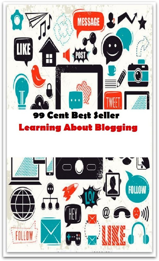 99 Cent Best Seller Learning About Blogging 99 Cent Best Seller Learning About Blogging ( managing, organization, running, supervision, administration, management, direction, admin, command, control, care )