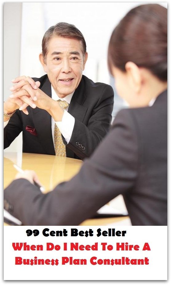 99 Cent Best Seller When Do I Need To Hire A Business Plan Consultant ( marketing, advertising, promotion, selling, market, publicity, advertise, exposure, hype, build up )