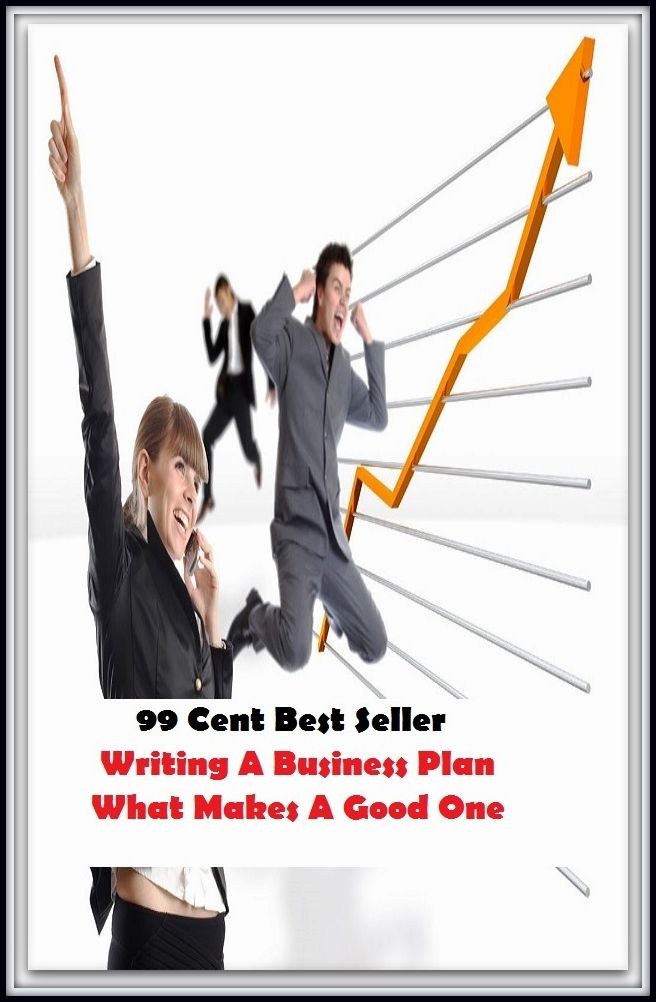 99 Cent Best Seller Writing A Business Plan What Makes A Good One ( marketing, advertising, promotion, selling, market, publicity, advertise, exposure, hype, build up )