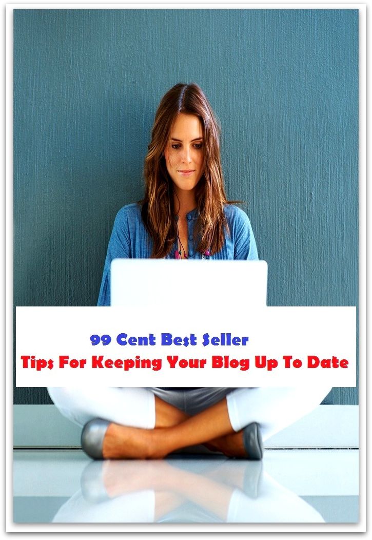 99 Cent Best Seller Tips For Keeping Your Blog Up To Date (Affiliate marketing,Online marketing, Art, Theology, Ethics, Chicken Soup, Thought, Theory, Self Help, Mystery, action, adventure, sci fi, science fiction, thriller, classic )