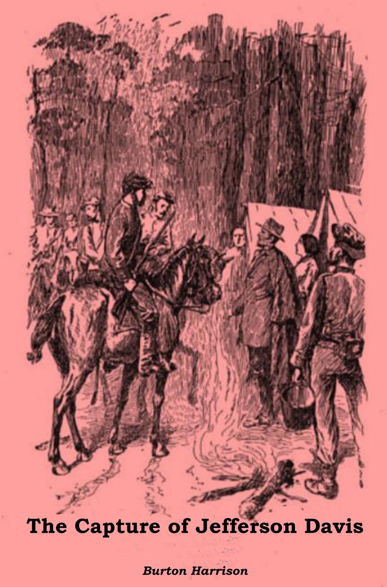 The Capture of Jefferson Davis as Witnessed by His Personal Secretary