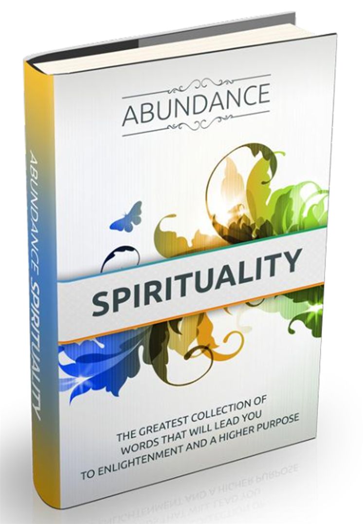 Abundance Spirituality-The greatest collection of words that will lead you to enlightenment and a higher purpose