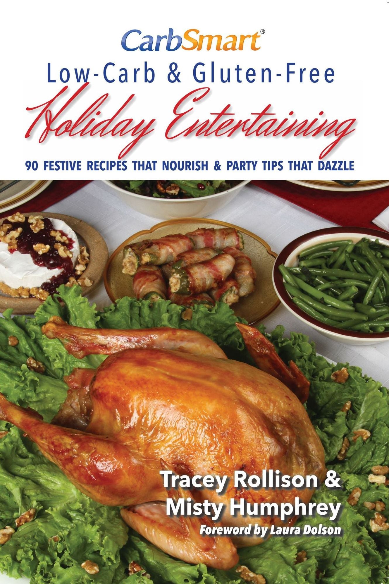CarbSmart Low-Carb & Gluten-Free Holiday Entertaining: Festive Recipes That Nourish & Party Tips That Dazzle