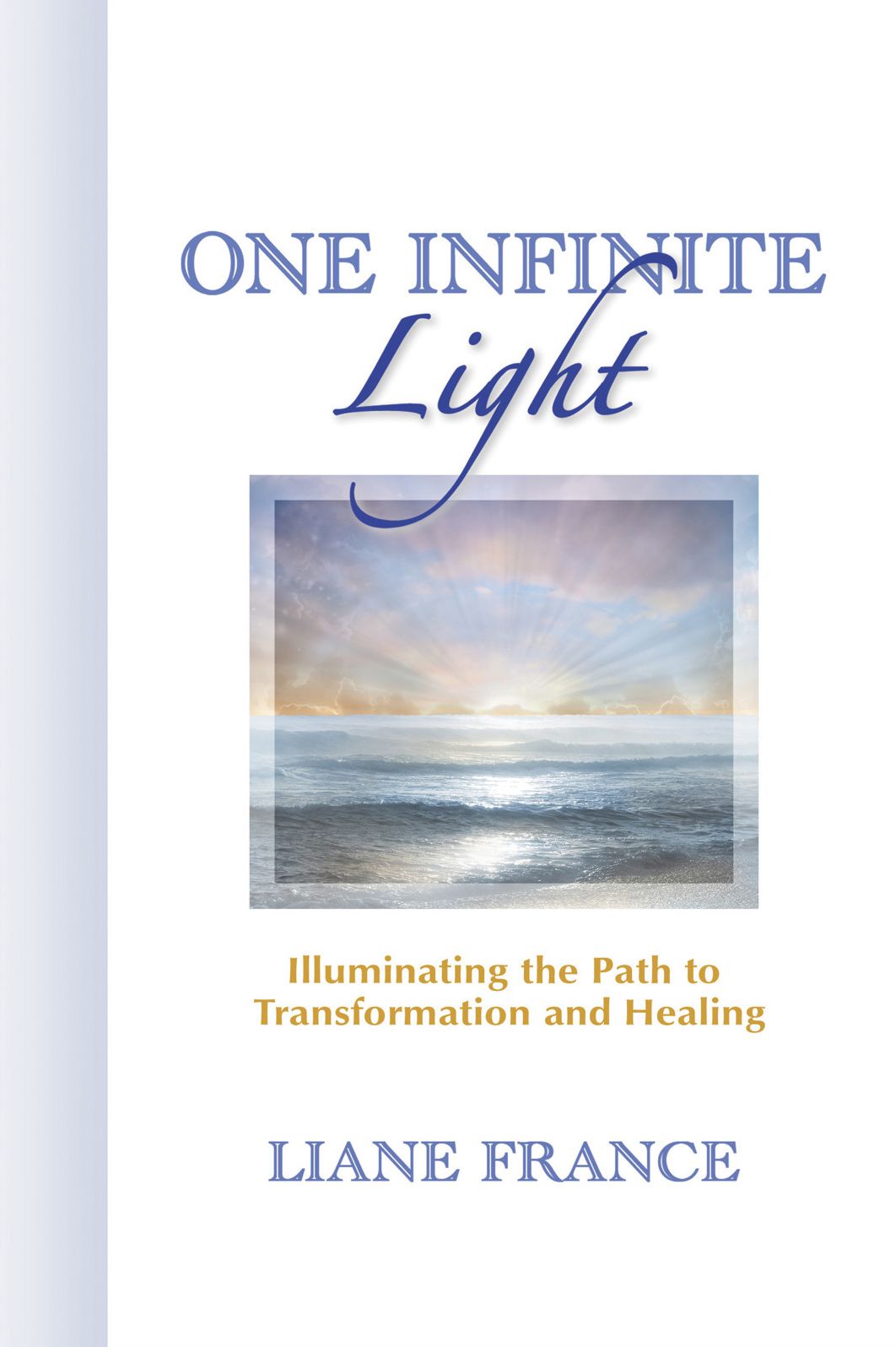 One Infinite Light: Illuminating the Path to Transformation and Healing