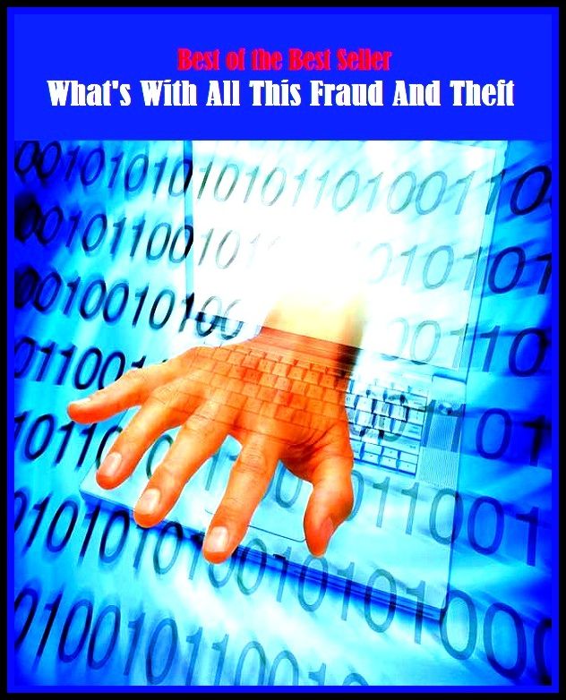 99 Cent Best Seller	What S With All This Fraud And Theft, (blackmail, deceit, extortion, graft, hoax, misrepresentation, scam, artifice, barratry, cheat)
