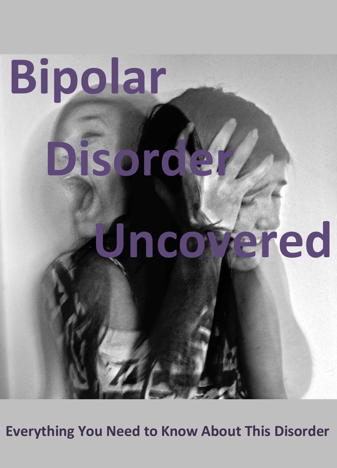 Bipolar Disorder Uncovered: Everything You Need to Know About This Disorder
