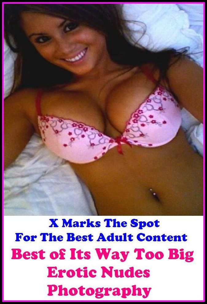 Nudes: X Marks The Spot For The Best Adult Best of"Its Way Too Big Erotic Nudes Photography" (Erotic Photography, Erotic Stories, Nude Photos, Naked , Adult Nudes, Breast, Domination, Bare Ass, Lesbian, She-male, Gay, Fetish, Bondage, Sex, Erotic, Erotic
