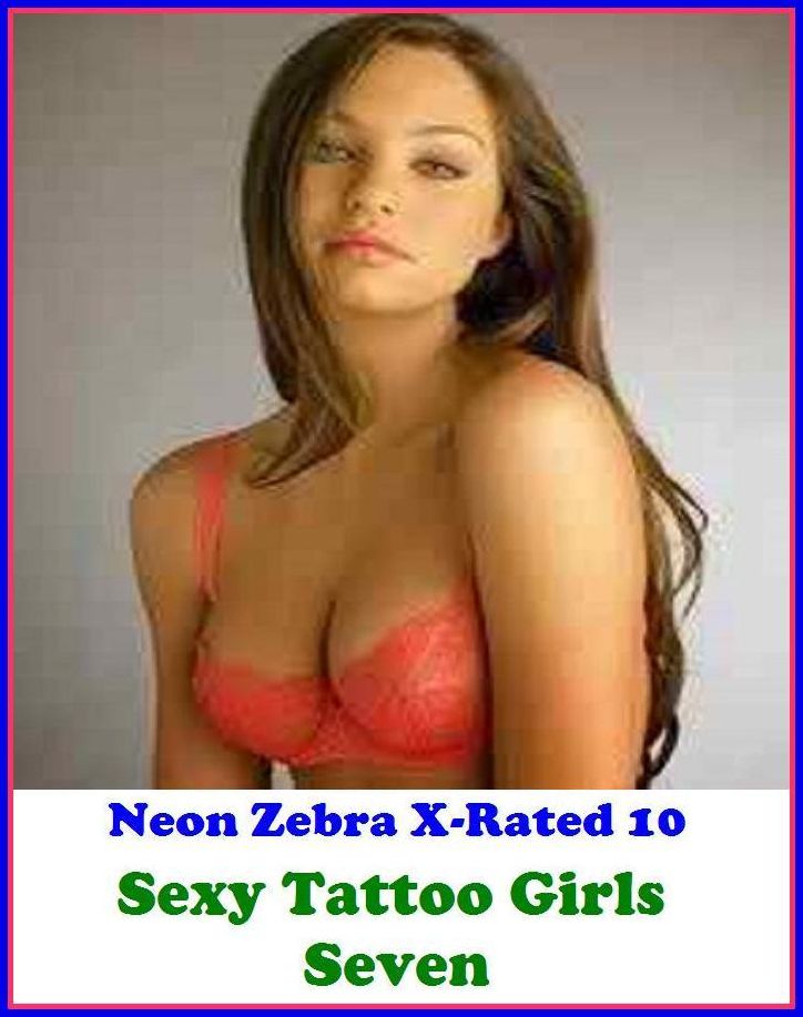 Bi-Sexual: Neon Zebra X-Rated 10!	Sexy Tattoo Girls Seven ( Erotic Photography, Erotic Stories, Nude Photos, Naked , Adult Nudes, Breast, Domination, Bare Ass, Lesbian, She-male )