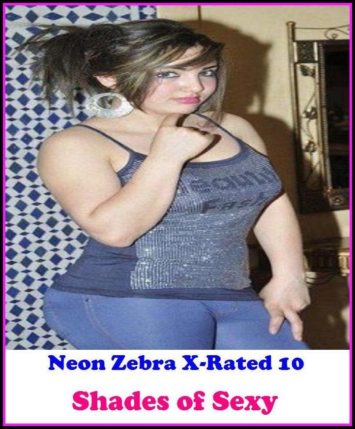Erotic Stories for Women:	Neon Zebra X-Rated 10! Shades of Sexy ( Erotic Photography, Erotic Stories, Nude Photos, Naked , Adult Nudes, Breast, Domination, Bare Ass, Lesbian, She-male )