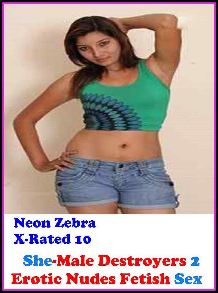 Erotic Stories for Women: Neon Zebra X-Rated 10! She-Male Destroyers 2 Erotic Nudes Fetish Sex ( Erotic Photography, Erotic Stories, Nude Photos, Naked , Adult Nudes, Breast, Domination, Bare Ass, Lesbian, She-male )