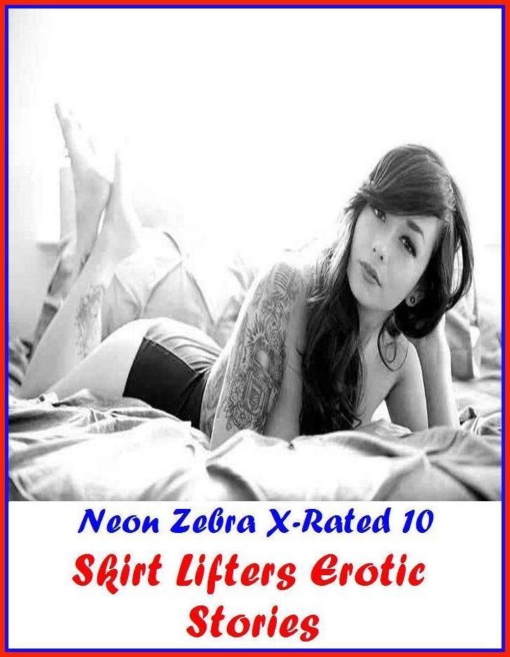 Bondage Stories:	Neon Zebra X-Rated 10! Skirt Lifters Erotic Stories ( Erotic Photography, Erotic Stories, Nude Photos, Naked , Adult Nudes, Breast, Domination, Bare Ass, Lesbian, She-male )