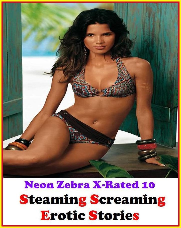 Nude: Neon Zebra X-Rated 10!	Steaming Screaming Erotic Stories ( Erotic Photography, Erotic Stories, Nude Photos, Naked , Adult Nudes, Breast, Domination, Bare Ass, Lesbian, She-male )