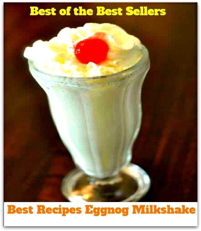 Best of the best seller Best Recipes Eggnog Milkshake(bread,cooking,cuisine,drink,fare,feed,foodstuff,meal,meat,snack,aliment)