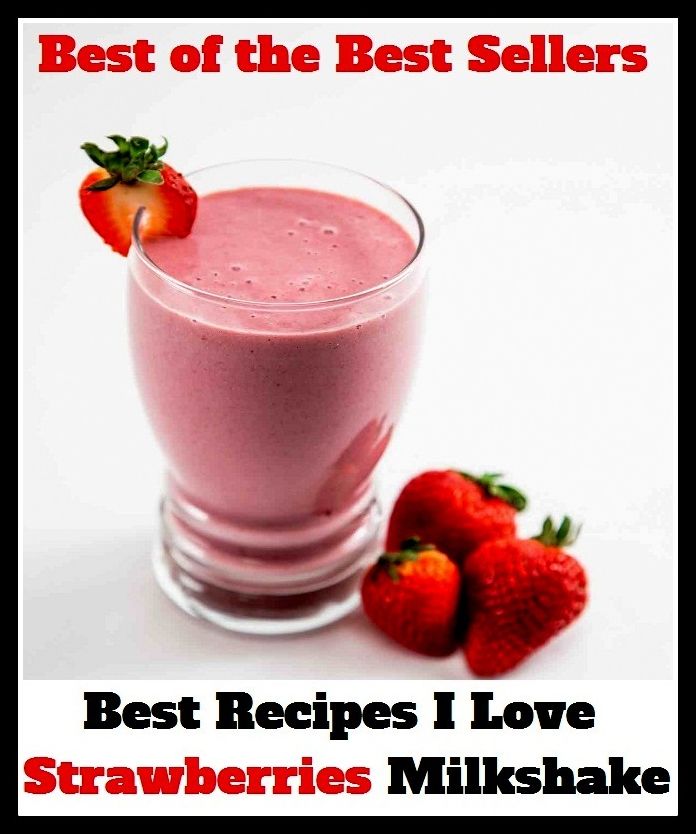 Best of the best seller Best Recipes I Love Strawberries Milkshake(bread,cooking,cuisine,drink,fare,feed,foodstuff,meal,meat,snack,aliment)