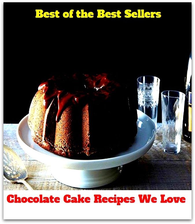 Best of the best seller Chocolate Cake Recipes We Love(bread,cooking,cuisine,drink,fare,feed,foodstuff,meal,meat,snack,aliment)