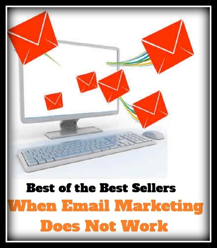 Best of the best seller When Email Marketing Does Not Work(buying,commerce,retailing,selling,purchasing,allotting,allotment, apportioning, apportionment, assessment)