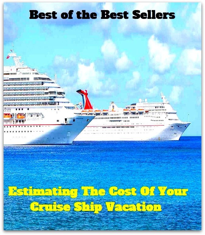 best of the best seller Estimating The Cost Of Your Cruise Ship Vacation (break, holiday, layoff, recess, respite, rest, sabbatical, time off, fiesta, furlough)