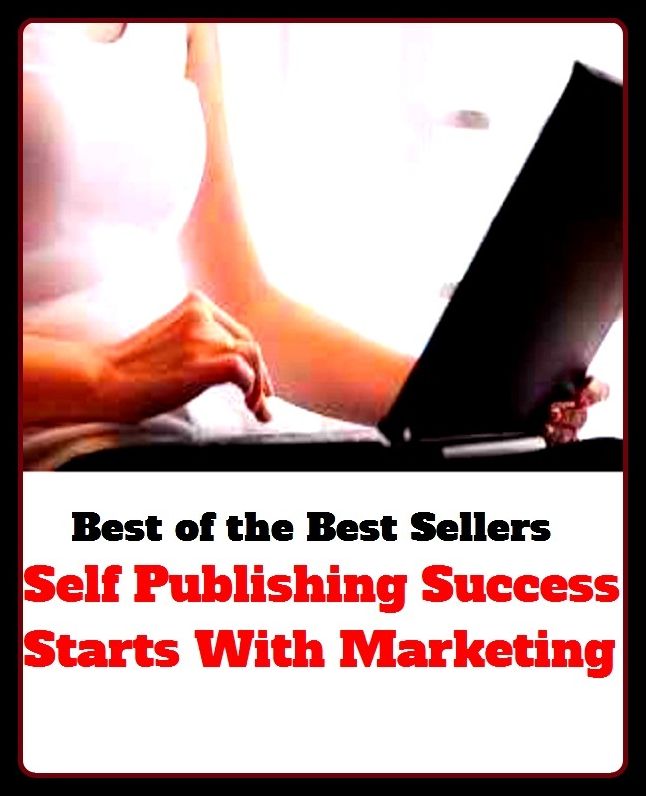 best of the best seller Self Publishing Success Starts With Marketing (accomplishment ,achievement, advance, benefit, boom, fame, gain, happiness, profit, progress, prosperity, realization, triumph)