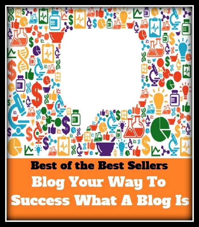 best of the best seller Blog Your Way To Success What A Blog Is (accomplishment ,achievement, advance, benefit, boom, fame, gain, happiness, profit, progress, prosperity, realization, triumph)