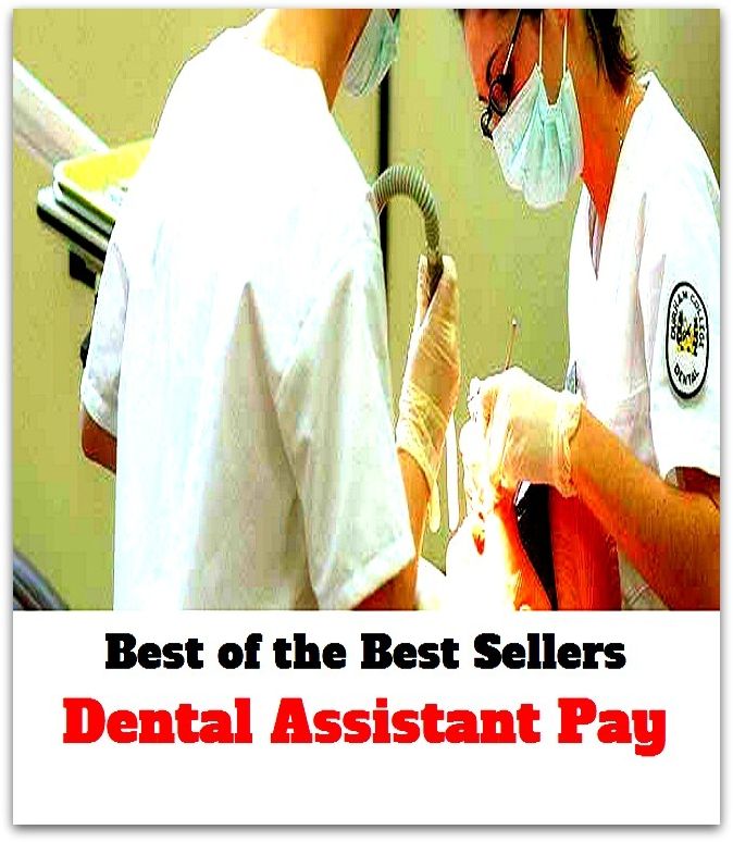 best of the best seller Dental Assistant Pay (denial, mental, rental, detail, aide, apprentice, associate, attendant, backup, colleague, companion, deputy)