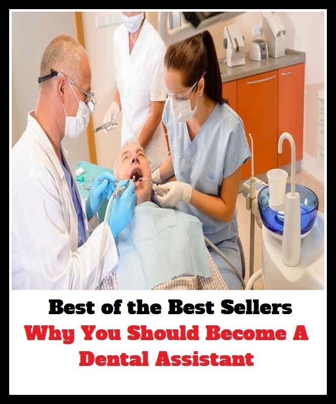 best of the best seller Why You Should Become A Dental Assistant (denial, mental, rental, detail, aide, apprentice, associate, attendant, backup, colleague, companion, deputy)