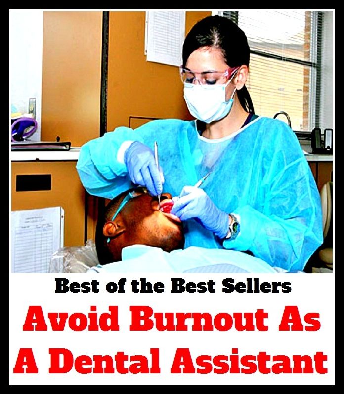 best of the best seller Avoid Burnout As A Dental Assistant (denial, mental, rental, detail, aide, apprentice, associate, attendant, backup, colleague, companion, deputy)