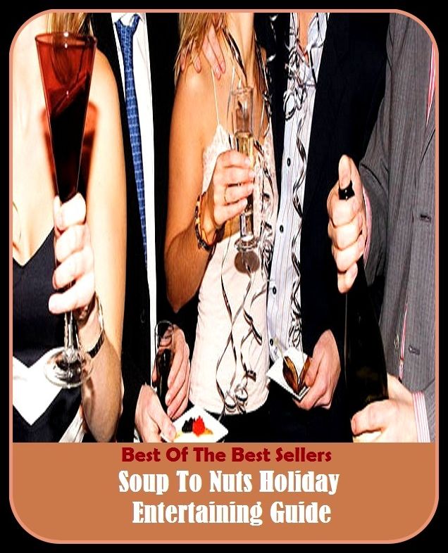 Best of the Best Sellers Soup To Nuts Holiday Entertaining Guide ( soup kitchen, soup ladle, soup plate, soup sandwich, soup spoon, soup up, soupcon, soup-and-fish, soup-fin, soup-strainer )