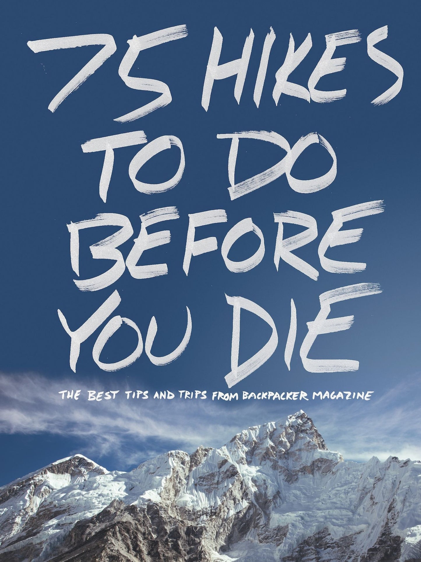 75 Hikes To Do Before You Die: The Best Tips and Trips from BACKPACKER Magazine