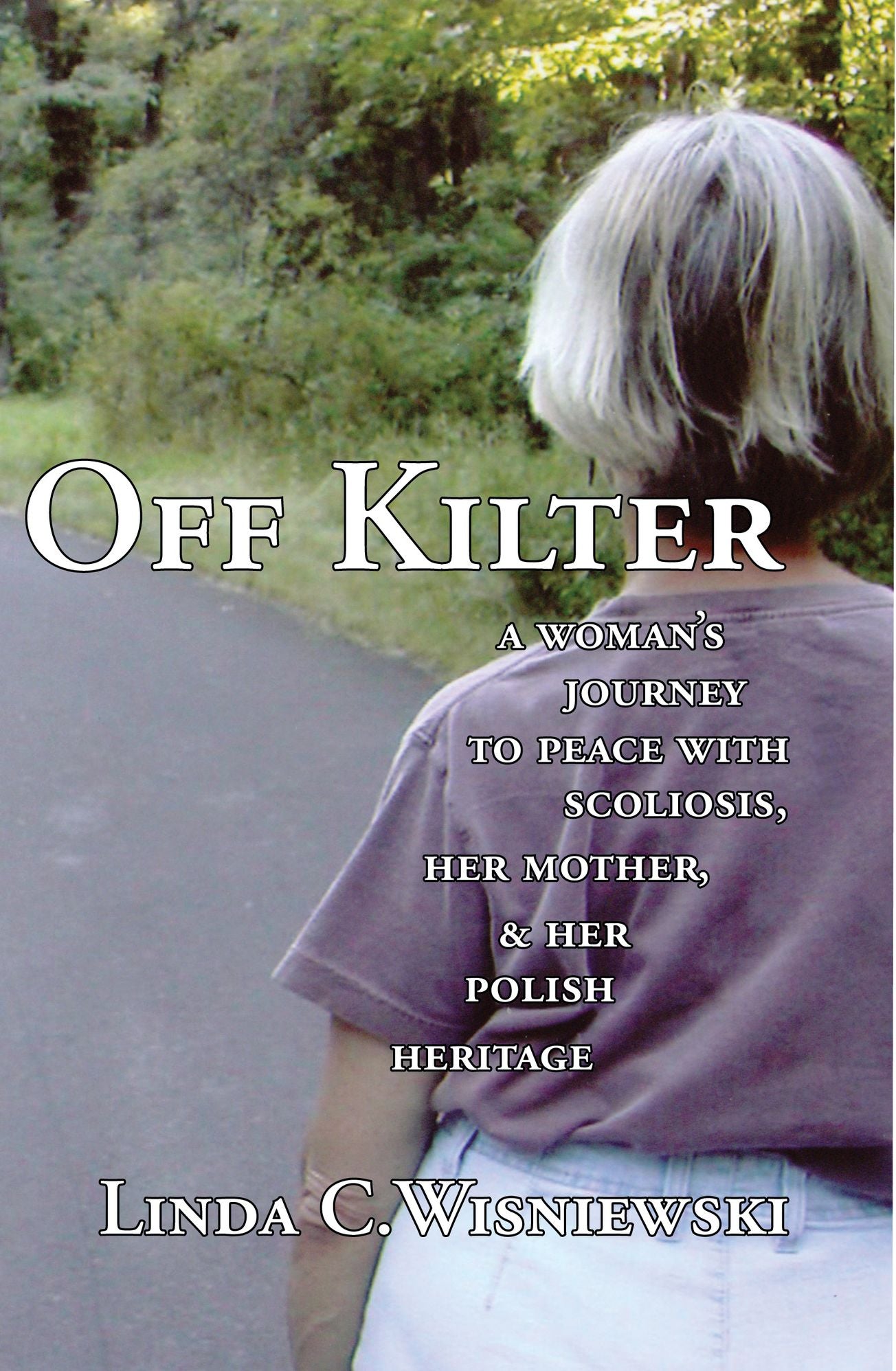 Off Kilter: A Woman's Journey to Peace with Scoliosis, Her Mother, & Her Polish Heritage