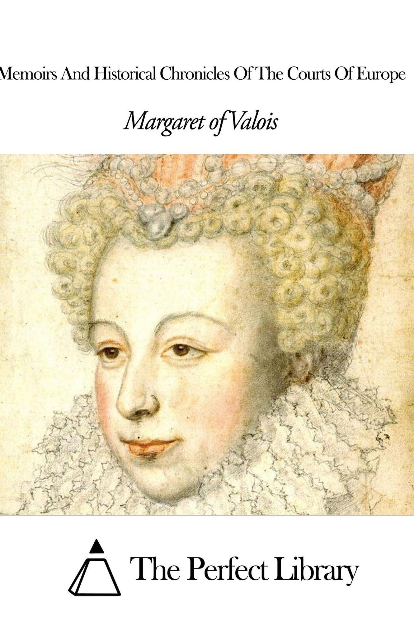 Memoirs And Historical Chronicles Of The Courts Of Europe