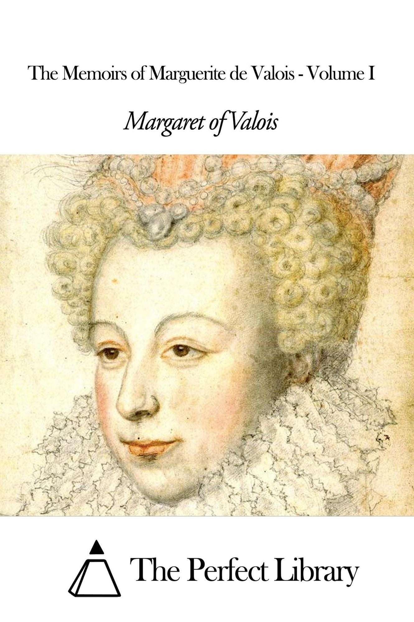 The Memoirs of Marguerite de Valois - Volume I