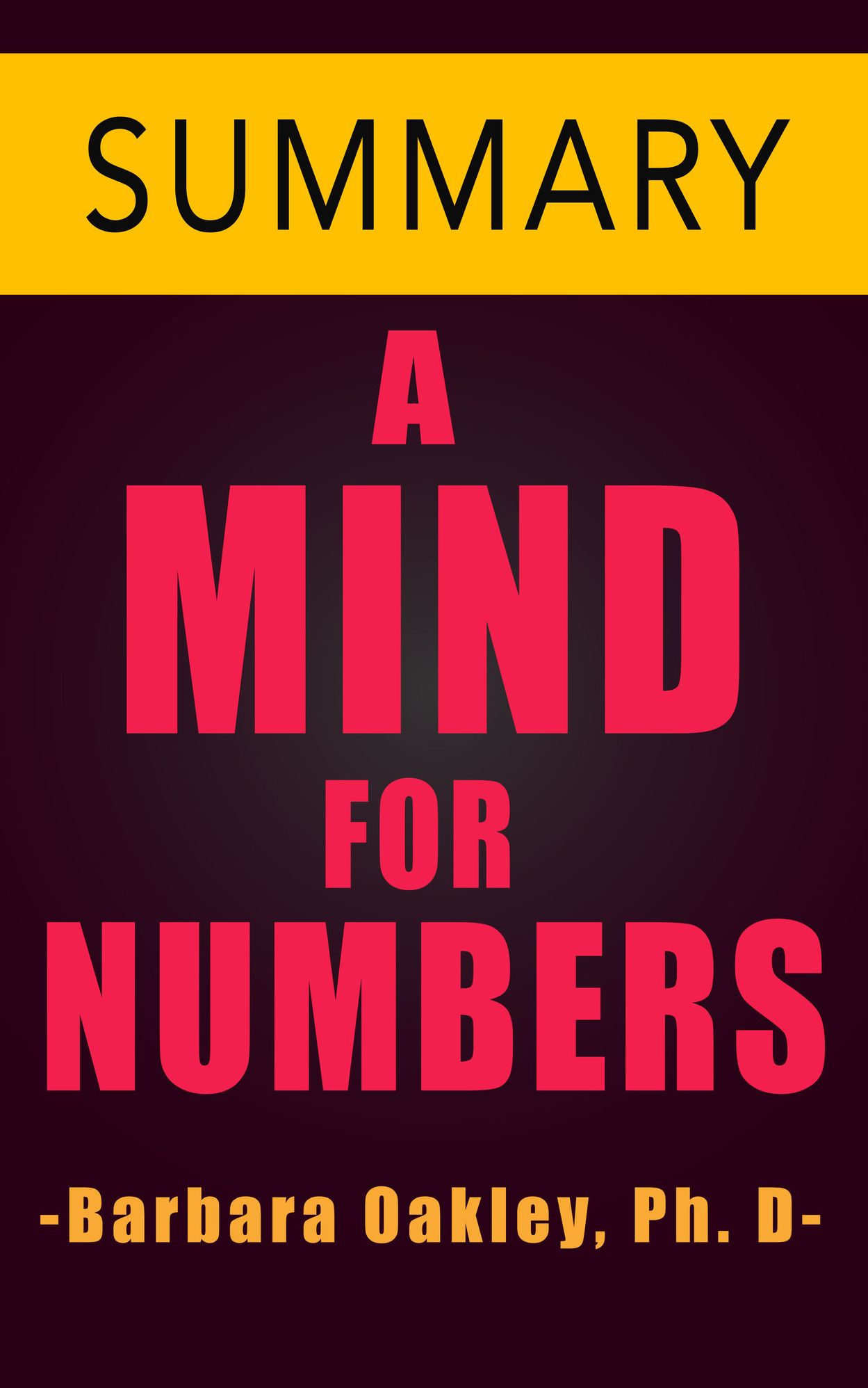 A Mind For Numbers by Barbara Oakley Ph.D -- Summary