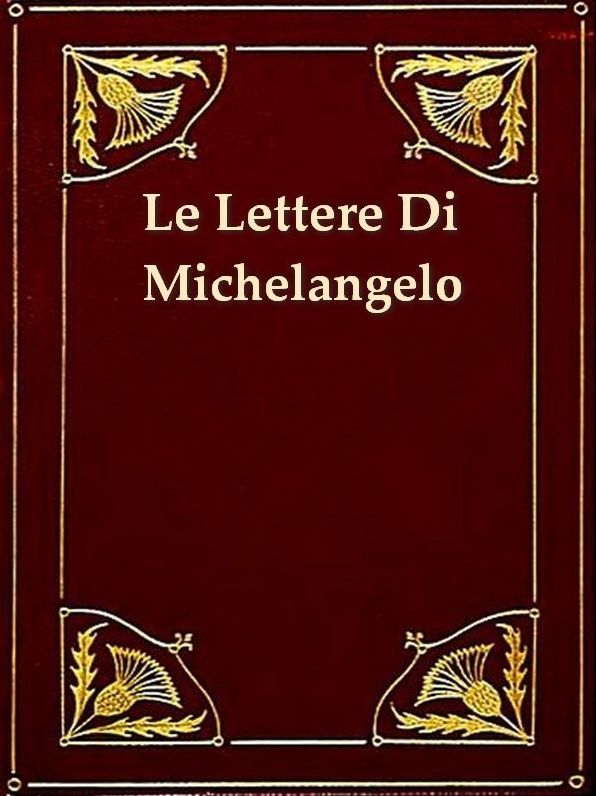 Le Lettere di Michelangelo Buonarroti