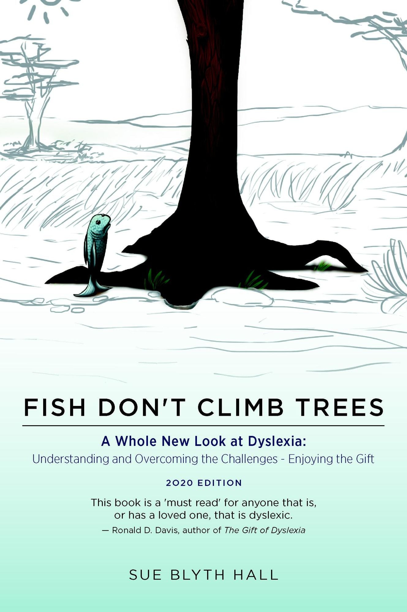 Fish Don't Climb Trees: A Whole New Look at Dyslexia: Understanding and Overcoming the Challenges - Enjoying the Gift