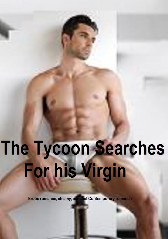 The Tycoon Searches For a Virgin (erotic romance, contemporary sensual)