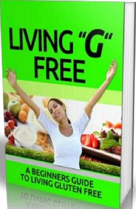 Health eBook - Living G Free - Discover The One Thing That Could Be Holding You Back From Getting The Body That You've Dreamed Of